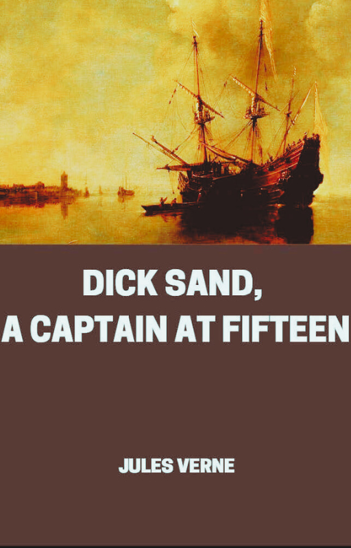 Dick Sand, A Captain at Fifteen by Jules Verne